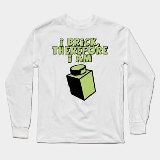 I Brick, Therefore I am Long Sleeve T-Shirt